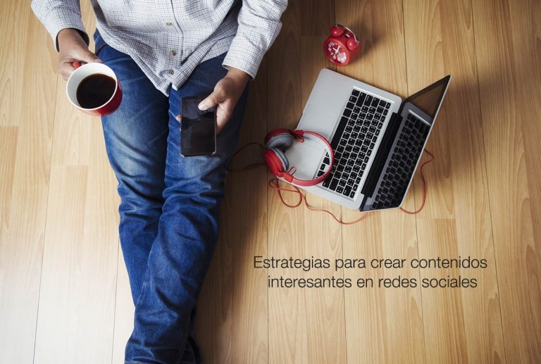 Estrategias para crear contenidos interesantes en redes sociales